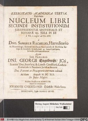 Exercitatio Academica Tertia, Exhibens Nucleum Libri Secundi Instistutionum Iurisprudentiae Universalis Et Romanae np. Iura In Re : à Tit. I. usque ad Tit. XXX. ; à Dno. Samuele Rachelio ... in lucem publicam editarum