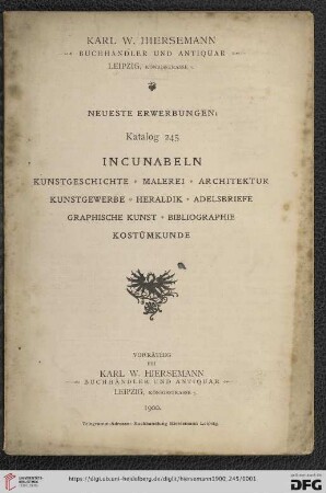 Nr. 245: Katalog: Neueste Erwerbungen: Incunabeln : Kunstgeschichte, Malerei, Architektur, Kunstgewerbe, Heraldik, Adelsbriefe, Graphische Kunst, Bibliographie, Kostümkunde