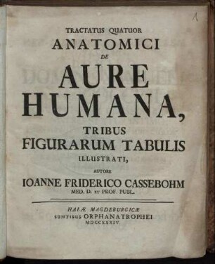 Tractatus Quatuor Anatomici De Aure Humana, Tribus Figurarum Tabulis Illustrati