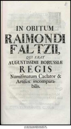 In Obitum Raimondi Faltzii, Qui Erat Augustissimi Borussiæ Regis Numismatum Caelator & Artifex incomparabilis.
