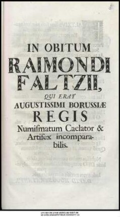 In Obitum Raimondi Faltzii, Qui Erat Augustissimi Borussiæ Regis Numismatum Caelator & Artifex incomparabilis.