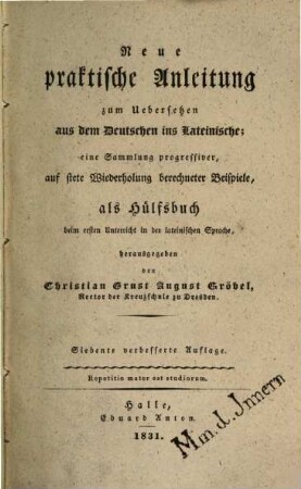 Neue praktische Anleitung zum Übersetzen aus dem Deutschen ins Lateinische