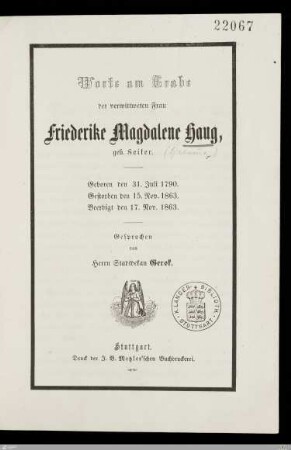 Worte am Grabe der verwittweten Frau Friederike Magdalene Haug, geb. Seiter : Geboren den 31. Juli 1790, gestorben den 15. Nov. 1863, beerdigt den 17. Nov. 1863