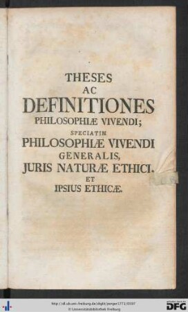 Theses Ac Definitiones Philosophiae Vivendi; Speciatim Philosophiae Vivendi Generalis, Juris Naturae Ethici, Et Ipsius Ethicae.