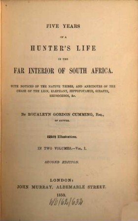 Five years of a Hunters Life in the far Interior of South Africa : with notices of the native tribes, and anecdotes of the chase of the lion, elephant, hippopotamus, giraffe, rhinoceros, etc.. 1