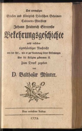 Des vormaligen Grafen und Königlich Dänischen Geheimen Cabinets-Ministers Johann Friederich Struensee Bekehrungsgeschichte
