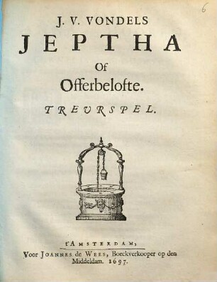 J. V. Vondels Jeptha Of Offerbelofte : Treurspel