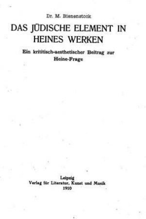 Das jüdische Element in H. Heines Werken : ein krititisch-aesthetischer Beitrag zur Heine-Frage / M. Bienenstock