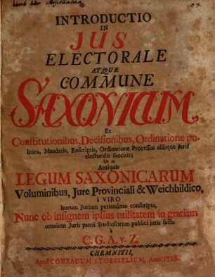 Introductio in jus electorale atque commune Saxonicum : ex constitutionibus, decisionibus, ordinatione politica ...