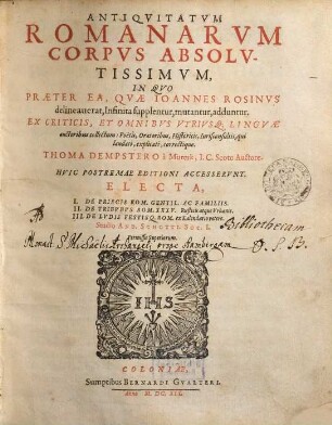 Antiquitatum Romanarum corpus absolutissimum : in quo praeter ea, quae Ioannes Rosinus delineauerat, infinita supplentur, mutantur, adduntur