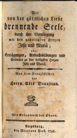 Des Herrn Abts Beaudran Geistliche Schriften, 9. Die von der göttlichen Liebe brinnende Seele, durch ihre Vereinigung mit den geheiligten Herzen Jesu und Mariä; oder Erwägungen, Andachtsübungen und Gebether zu den heiligsten Herzen Jesu und Mariä