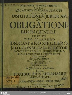 Adjuvante Supremo Numine. Nec Non Magnifici Jctorum Senatus Indulgentia Disputationem Juridicam De Obligationibus In Genere
