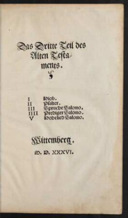 [3]: Das Dritte Teil des|| Alten Testa-||ments.|| I Hiob.|| II Psalter.|| III Spruche Salomo.|| IIII Prediger Salomo.|| V Hohelied Salomo