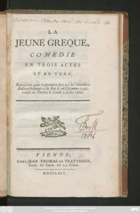 La Jeune Greque : Comédie En Trois Actes Et en Vers ; Répresentée pour la premiere fois par les Comédiens Italiens Ordinaires du Roi le 16 Décembre 1756, remise au Théâtre le Lundi 5 Juillet 1762