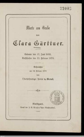 Worte am Grabe von Clara Gärttner : Geboren den 17. Juni 1855, entschlafen den 11. Februar 1870; Gesprochen am 14. Februar 1870