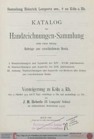Versteigerung zu Köln / J. M. Heberle (H. Lempertz' Söhne): Katalog der Handzeichnungen-Sammlung nebst einem Anhang: Beiträge aus verschiedenem Besitz : Sammlung Heinrich Lempertz sen., † zu Köln a. Rh. ; Versteigerung zu Köln a. Rh., 17. Oktober 1905