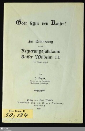Gott segne den Kaiser! : Zur Erinnerung an das Regierungsjubiläum Kaiser Wilhelm II. (15. Juni 1913)