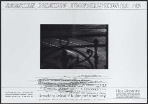 Ausstellungsplakat "Christian Borchert Photografien 1991/92. Dresden: tektonik der erinnerung", Radebeul, Museum Hoflössnitz 1992 : Ausstellungsplakat zur Ausstellung "Christian Borchert Photografien 1991/92. Dresden: tektonik der erinnerung", Radebeul, Museum Hoflössnitz 11. Juli - 15. August 1992. aus: Nachlass Borchert, Christian (1942-2000). Dresden: SLUB Mscr.Dresd.App.2802,2263(2)