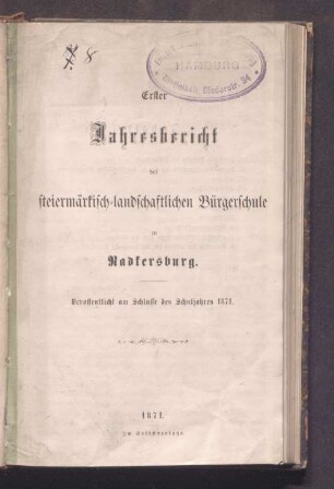 Erster Jahresbericht der Steiermärkisch-landschaftlichen Bürgerschule in Radkersburg : veröffentlicht am Schlusse des Schuljahres 1871