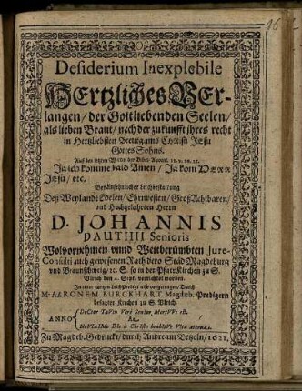 Desiderium Inexplebile Hertzliches Verlangen/ der Gottliebenden Seelen/ als lieben Braut ... : Bey Ansehnlicher Leichbestattung Deß ... D. Johannis Dauthii Senioris .. so ... den 4. Sept. verrichtet worden