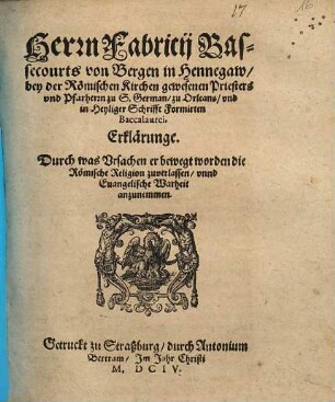 Herrn Fabricii Bassecourts von Bergen in Hennegaw ... Erklärunge. Durch was Ursachen er bewegt worden die Römische Religion zuverlassen unnd Evangelische Warheit anzunemmen