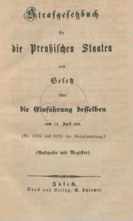 Strafgesetzbuch für die Preußischen Staaten und Gesetz über die Einführung desselben vom 14. April 1851: (Nr. 3374. und 3375. der Gesetzsammlung)