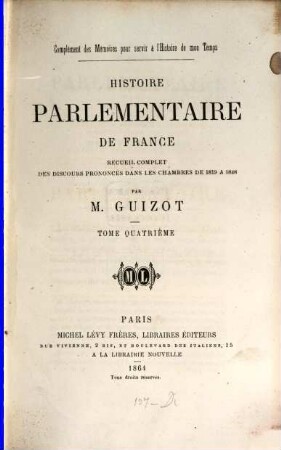 Complément des mémoires pour servir à l'histoire de mon temps : Histoire parlementaire de France. Recueil complet des discours prononcés dans les chambres de 1819 à 1848 par Fr.-P.-G. Guizot, 4