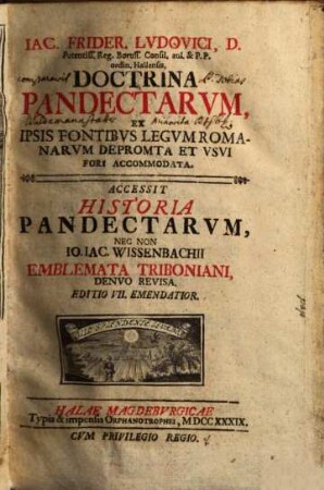 Iac. Frider. Ludovici, D. ... Doctrina pandectarum : ex ipsis fontibus legum romanarum depromta et usui fori accomodata