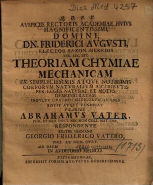 Theoriam Chymicae Mechanicam : Ex Simplicissimis Atqve Notissimis Corporvm Natvralivm Attribvtis Per Leges Natvrae Et Motvs Demonstratam ...