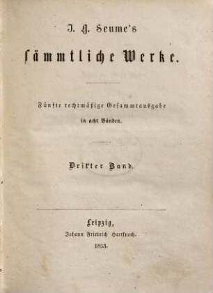J. G. Seume's sämmtliche Werke : in acht Bänden, 3. Mein Sommer 1805. Rede des Phliasiers Patrokles in Athen ... Die Belagerung, Eroberung und Zerstörung von Platäa ... Praefatio ad fasciculum observationum ... Plutarchi ...