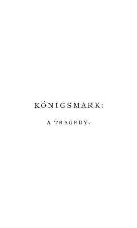 Königsmark: A Tragedy.