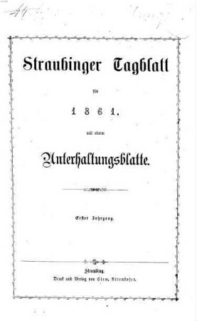 Straubinger Tagblatt : Straubinger Zeitung ; Straubinger Anzeiger ; gegründet 1860. 1, 1 - 74. 1861 = 1. Jan. - 31. März