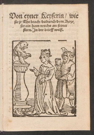 Von eyner Keyserin/ wie || sie jr Ehe brach/ dadurch dem Key=||ser ein horn wuchs an seiner || stirn. Jn der brieff weiß.||