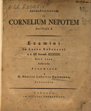 Animadversionum in Cornelium Nepotem particula : Examini in Lyceo Gubenensi praemissa, 1. (1805). - 19 S.+