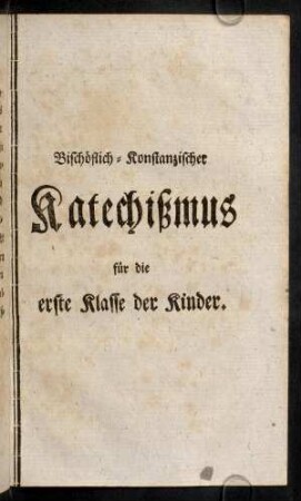1-24, Bischöflich-Konstanzischer Katechißmus für die erste Klasse der Kinder.
