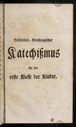 1-24, Bischöflich-Konstanzischer Katechißmus für die erste Klasse der Kinder.