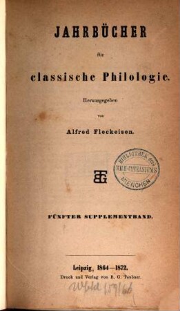 Neue Jahrbücher für Philologie und Pädagogik. Abt. 1, Jahrbücher für classische Philologie. Supplementband, 5. 1864/72