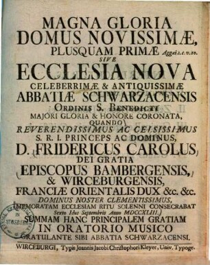 Magna gloria domus novissimae ... sive ecclesia nova celeberrimae ... abbatiae Schwarzacensis O.S.B. ...