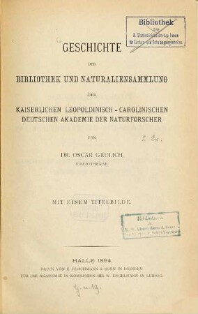 Geschichte der Bibliothek und Naturaliensammlung der Kaiserlichen Leopoldinisch-Carolinischen Deutschen Akademie der Naturforscher