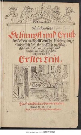 Schimpff vnnd || Ernst/ durch alle Welthänndel.|| Mit viel schönen vnnd Warhafftigen Hystorien/ Kurtz=||weyligen Exempeln/ Gleychnüssen/ vnnd mercklichen geschichten fürge||stellt ... || Hiebey sein auch die Comedien Plauti/ inn Menechino/ Bachi||de/ vnnd Philogenia Vgolini ... || Durch den Edlen ... Hern || Albrechten von Eybe Beyder Rechten Doctor/|| auß dem Latein ins Teutsch gebracht.||