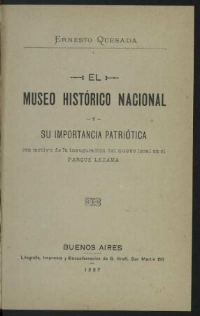 El Museo Histórico Nacional y su importancia patriótica : con motivo de la inauguración del nuevo local en el Parque Lezama