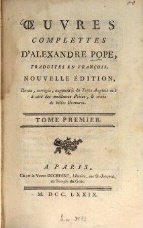 Oeuvres Complettes D'Alexandre Pope, 1. - CIV, 290 S. : 1 Ill. - Enth.: Histoire de la vie d'Alexandre Pope. Poesies pastorales. Essay sur la critique