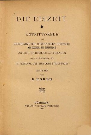 Die Eiszeit : Antrittsrede bei Uebernahme der ordentlichen Professur der Geologie und Mineralogie an der Hochschule zu Tübingen am 21. November 1895