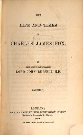 The life and times of Charles James Fox. I