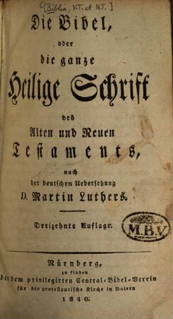 Die Bibel : oder die ganze Heilige Schrift des Alten und Neuen Testaments, nach d. dt. Übers. Martin Luthers