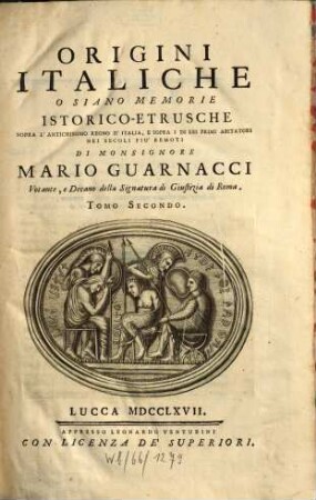 Origini Italiche O Siano Memorie Istorico-Etrusche : Sopra L'Antichissimo Regno D'Italia, E Sopra I De Lei Primi Abitatori Nei Secoli Piu Remori, 2