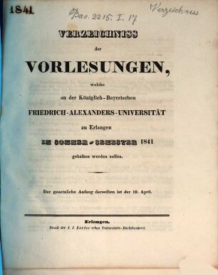 Verzeichniss der Vorlesungen, welche an der Königlich Bayerischen Friedrich-Alexanders-Universität Erlangen ... gehalten werden sollen. 1841, 1841. SS.