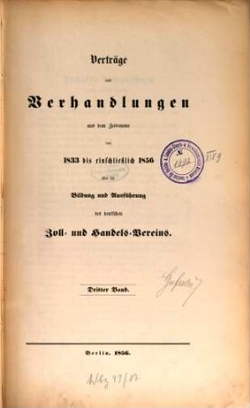 Verträge und Verhandlungen aus dem Zeitraume von ... bis ... über die Bildung und Ausführung des deutschen Zoll- und Handelsvereins : Unter Aufsicht des Central-Büreaus des Zoll-Vereins nach amtlichen Schriftstücken abgedruckt, 3. [1841 - 1852]