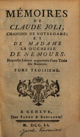 Mémoires : Nouv. éd. augmentée d'un table des matières, 3. Mémoires de Claude Joli ... et de Madame la Duchesse de Nemours. 396 S.