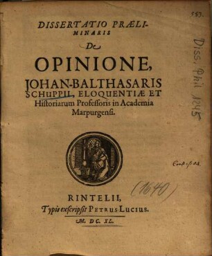 Dissertatio Praeliminaris De Opinione, Johan-Balthasaris Schuppii, Eloquentiae Et Historiarum Professoris in Academia Marpurgensi